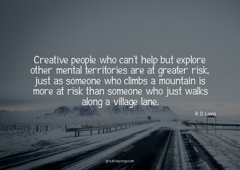 Creative people who can't help but explore other mental