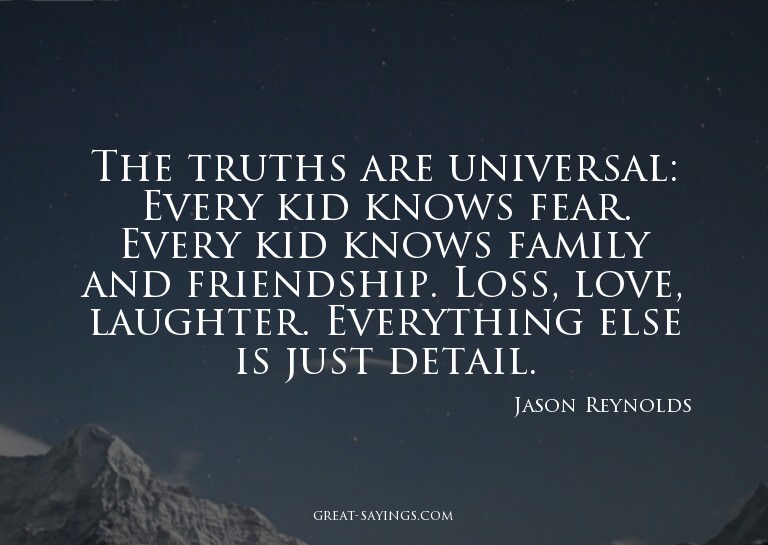 The truths are universal: Every kid knows fear. Every k