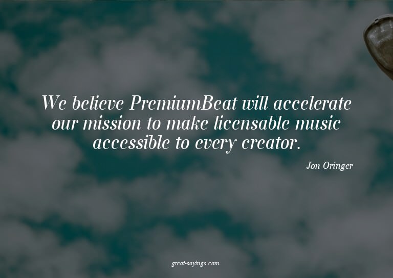 We believe PremiumBeat will accelerate our mission to m
