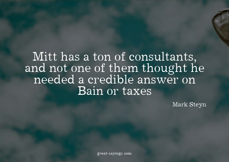 Mitt has a ton of consultants, and not one of them thou