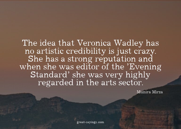 The idea that Veronica Wadley has no artistic credibili
