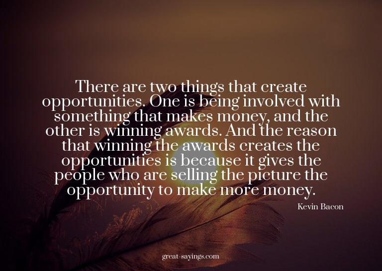 There are two things that create opportunities. One is