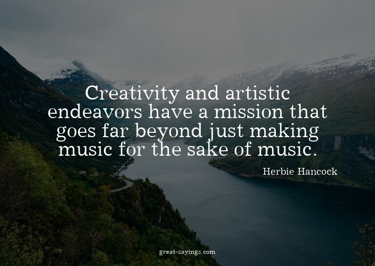 Creativity and artistic endeavors have a mission that g