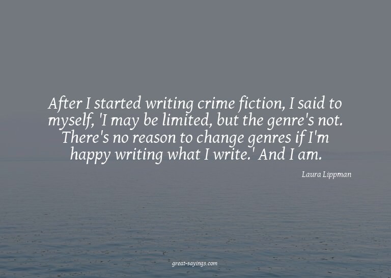 After I started writing crime fiction, I said to myself