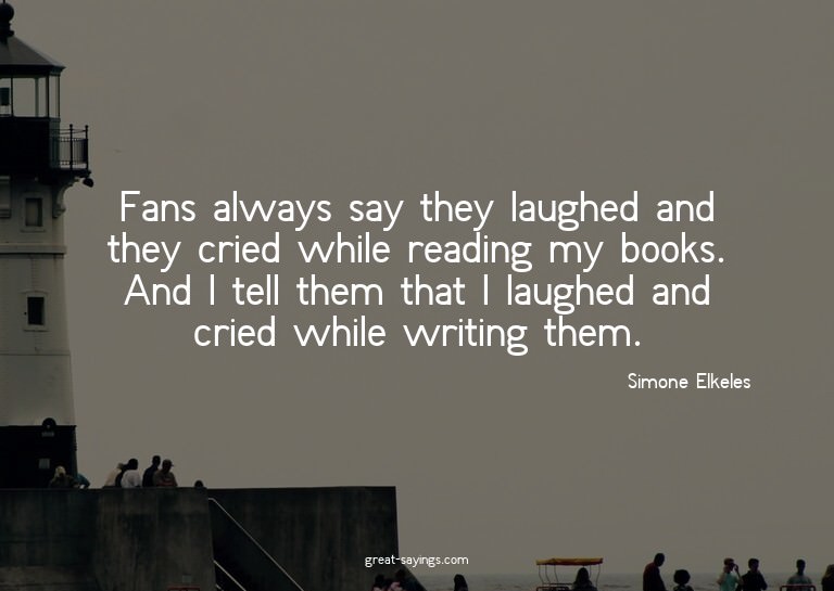 Fans always say they laughed and they cried while readi