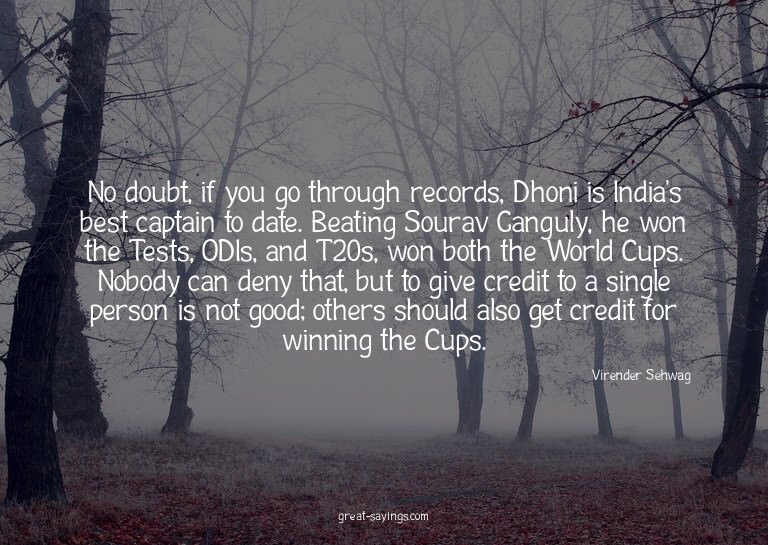 No doubt, if you go through records, Dhoni is India's b