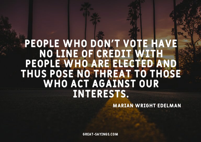 People who don't vote have no line of credit with peopl