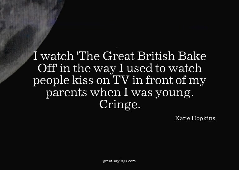I watch 'The Great British Bake Off' in the way I used