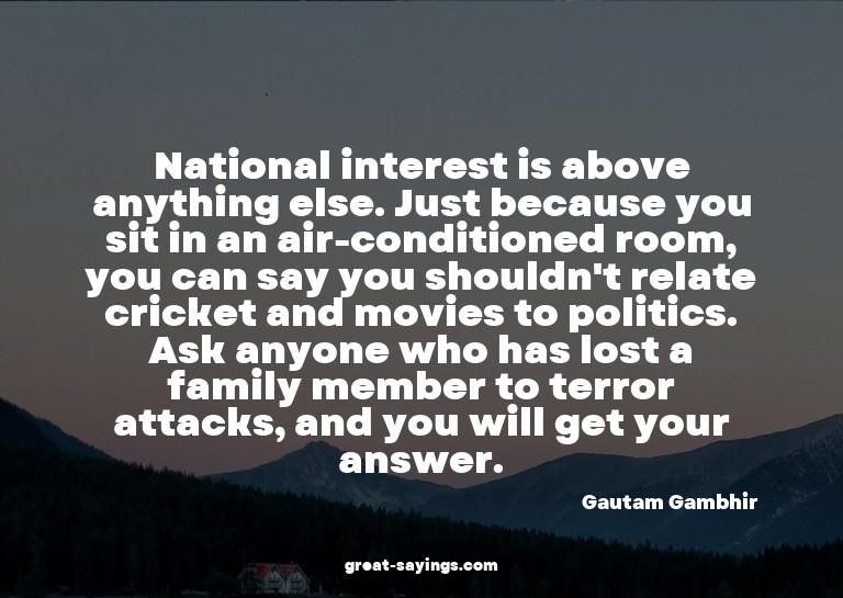 National interest is above anything else. Just because