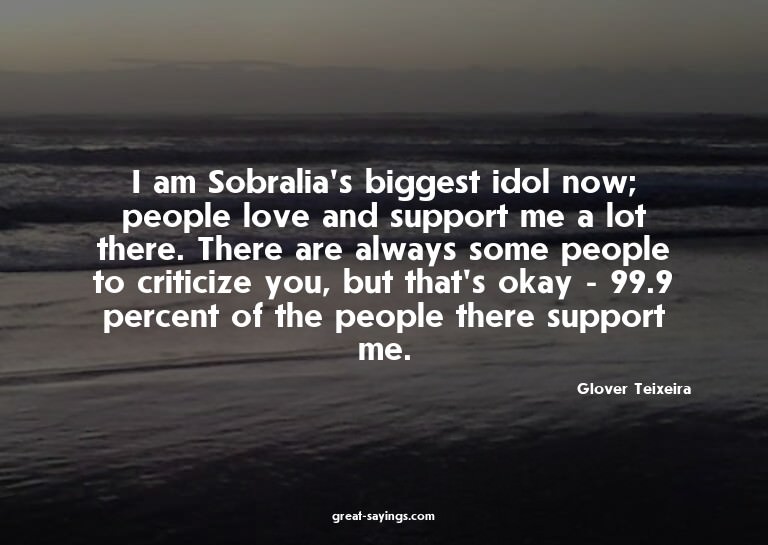 I am Sobralia's biggest idol now; people love and suppo