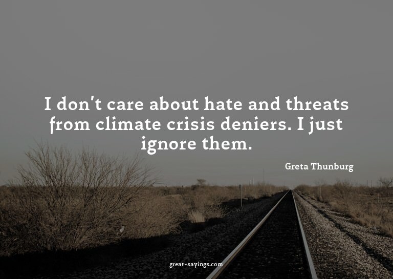 I don't care about hate and threats from climate crisis