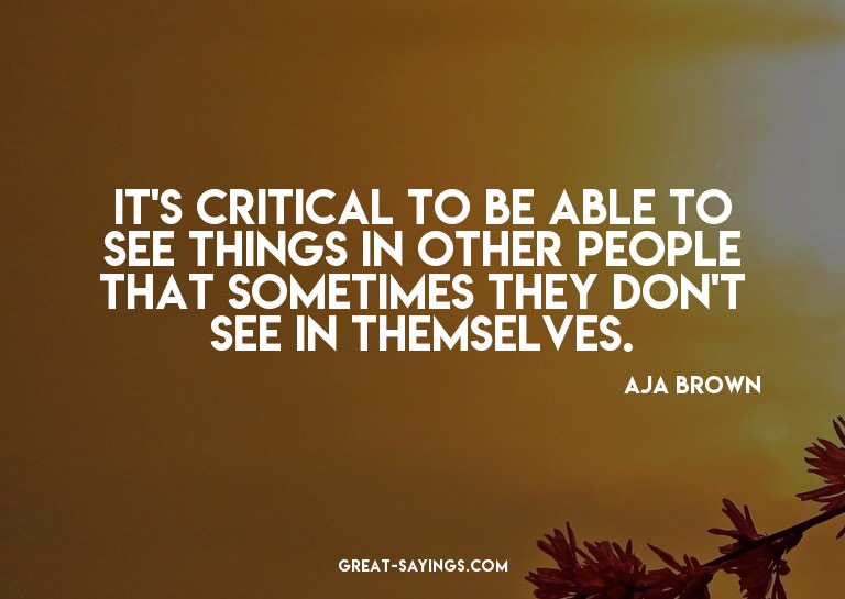 It's critical to be able to see things in other people
