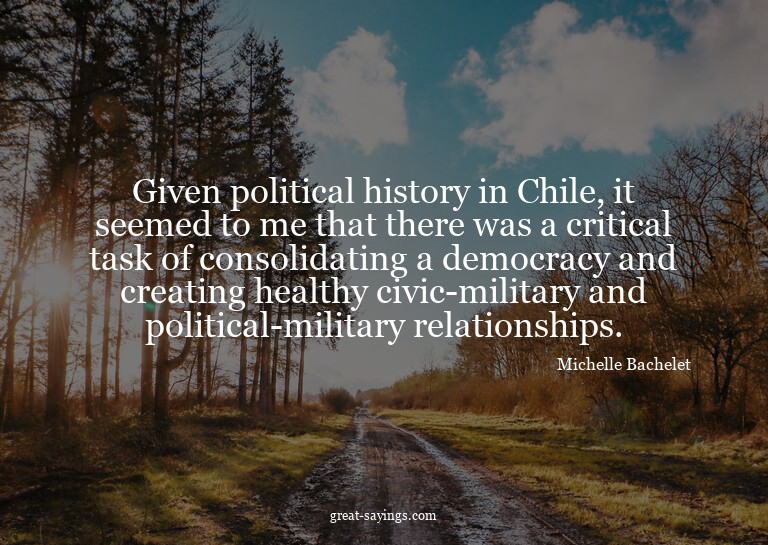 Given political history in Chile, it seemed to me that