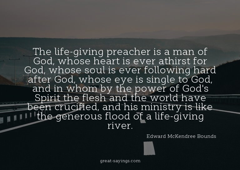 The life-giving preacher is a man of God, whose heart i