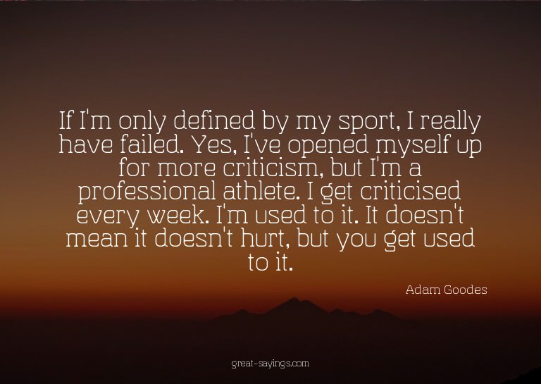 If I'm only defined by my sport, I really have failed.