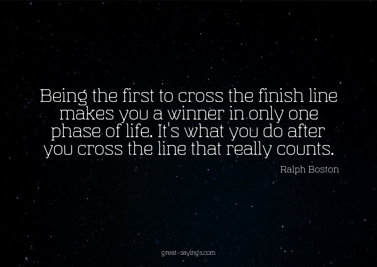 Being the first to cross the finish line makes you a wi
