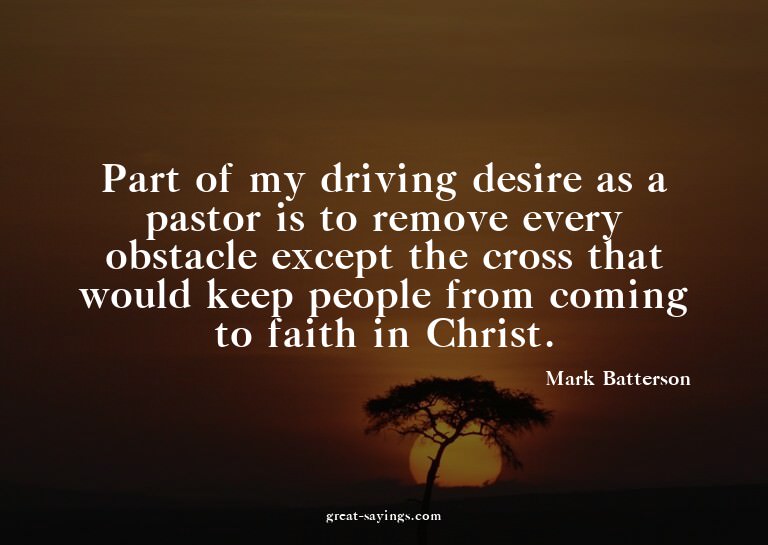 Part of my driving desire as a pastor is to remove ever