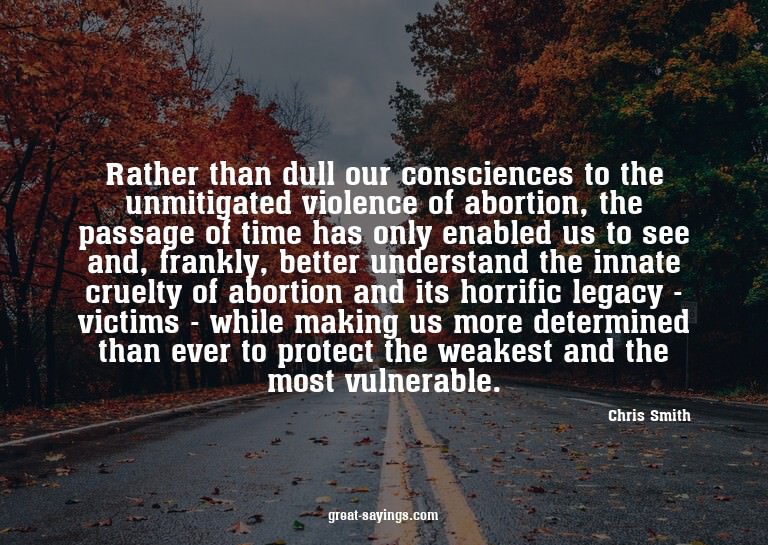Rather than dull our consciences to the unmitigated vio