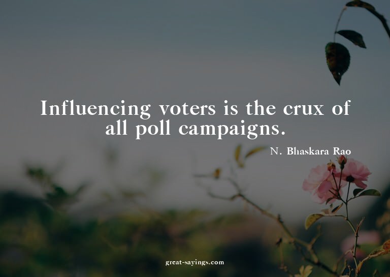 Influencing voters is the crux of all poll campaigns.

