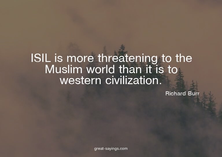 ISIL is more threatening to the Muslim world than it is