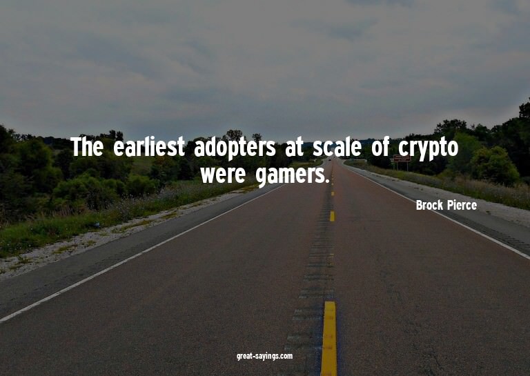 The earliest adopters at scale of crypto were gamers.

