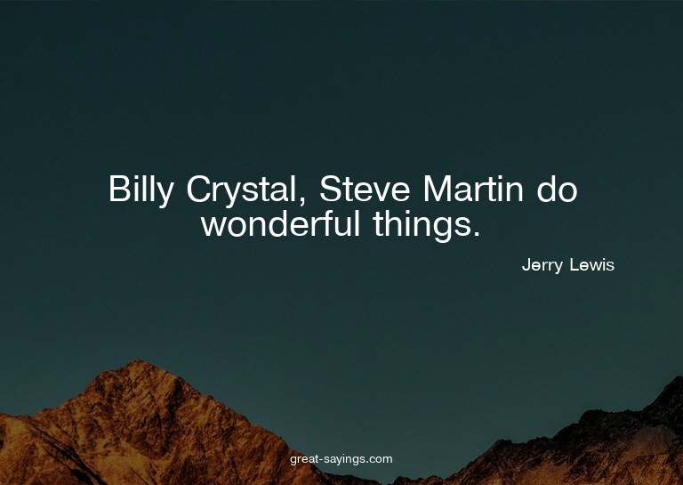 Billy Crystal, Steve Martin do wonderful things.

