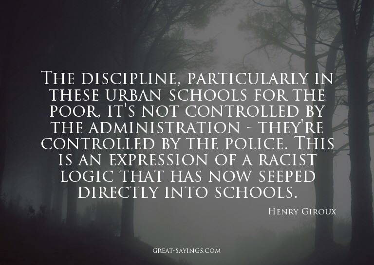 The discipline, particularly in these urban schools for