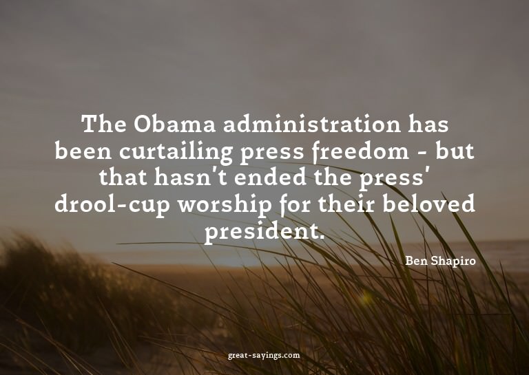 The Obama administration has been curtailing press free