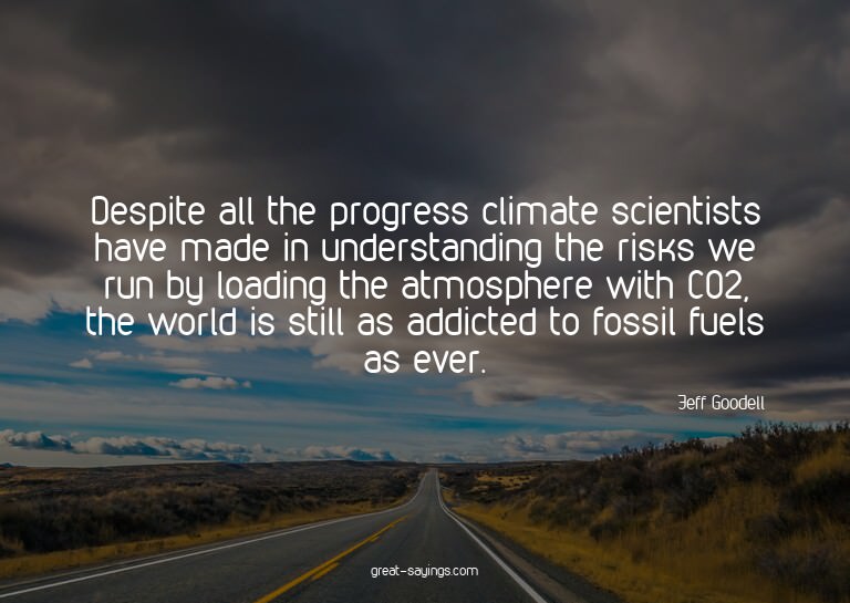 Despite all the progress climate scientists have made i