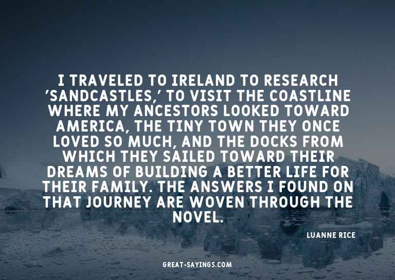 I traveled to Ireland to research 'Sandcastles,' to vis
