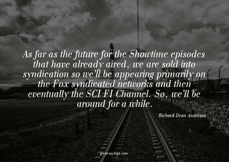 As far as the future for the Showtime episodes that hav