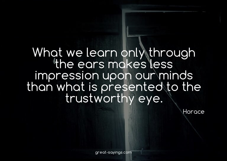 What we learn only through the ears makes less impressi