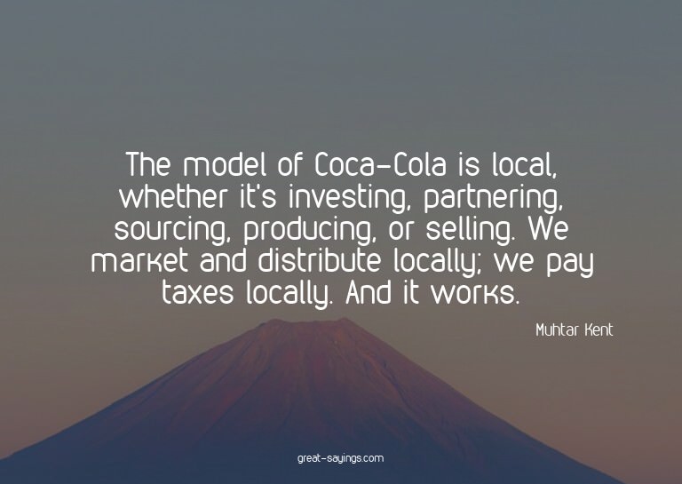 The model of Coca-Cola is local, whether it's investing