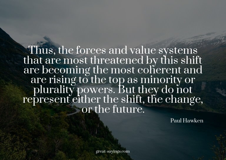 Thus, the forces and value systems that are most threat
