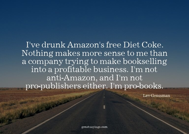 I've drunk Amazon's free Diet Coke. Nothing makes more