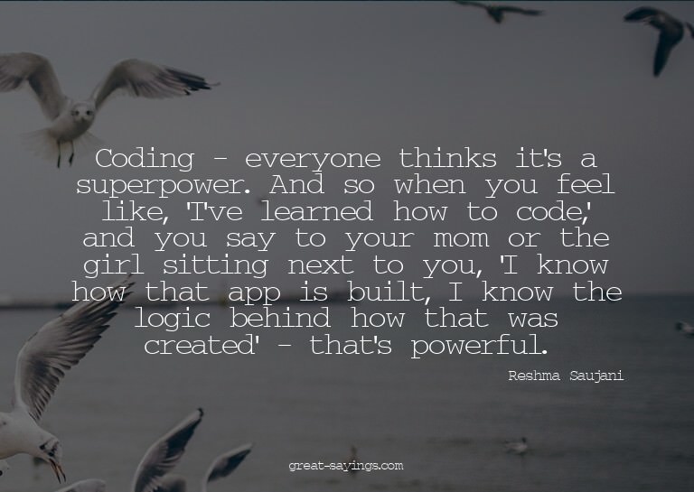 Coding - everyone thinks it's a superpower. And so when