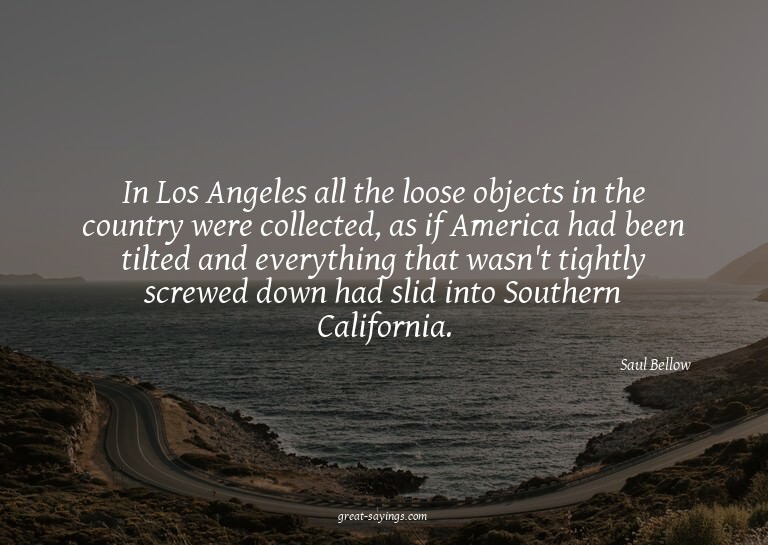 In Los Angeles all the loose objects in the country wer