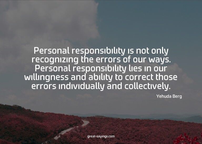 Personal responsibility is not only recognizing the err