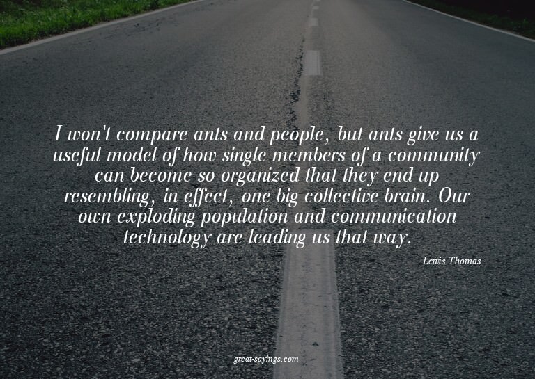 I won't compare ants and people, but ants give us a use