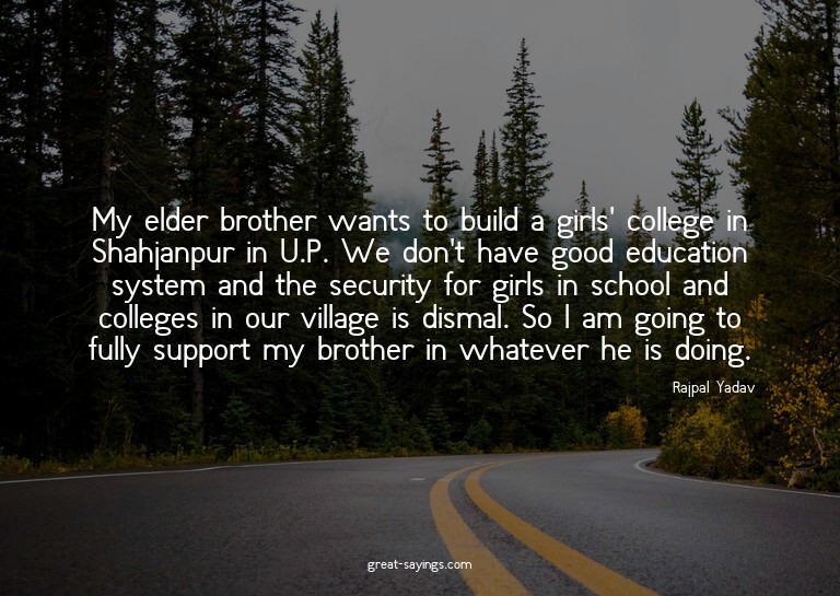 My elder brother wants to build a girls' college in Sha