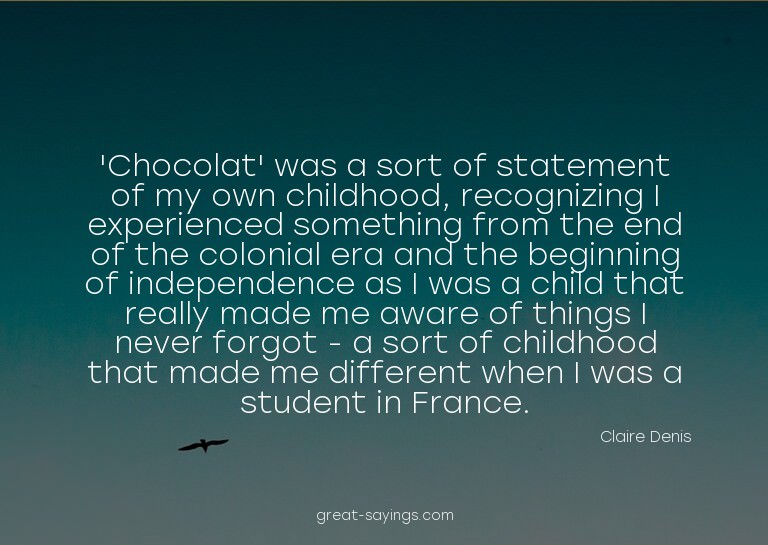 'Chocolat' was a sort of statement of my own childhood,