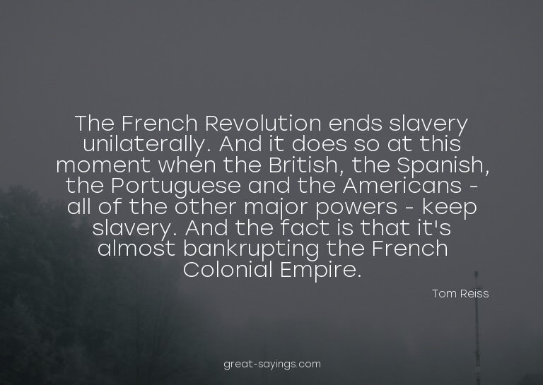 The French Revolution ends slavery unilaterally. And it