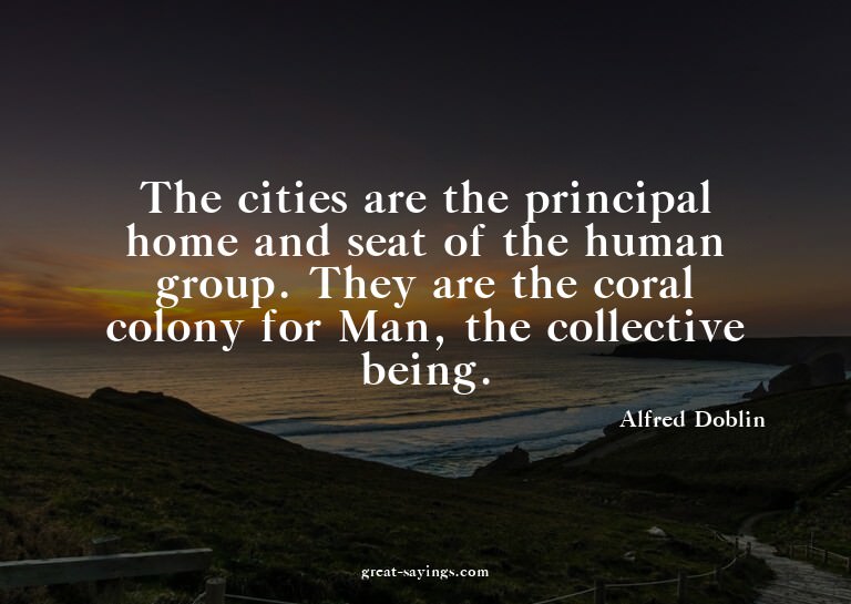 The cities are the principal home and seat of the human