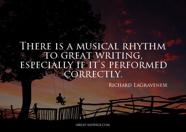 There is a musical rhythm to great writing, especially