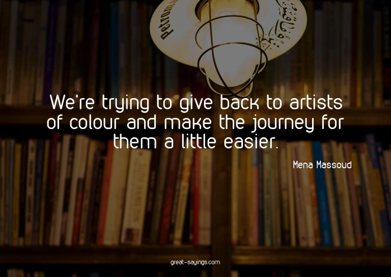 We're trying to give back to artists of colour and make