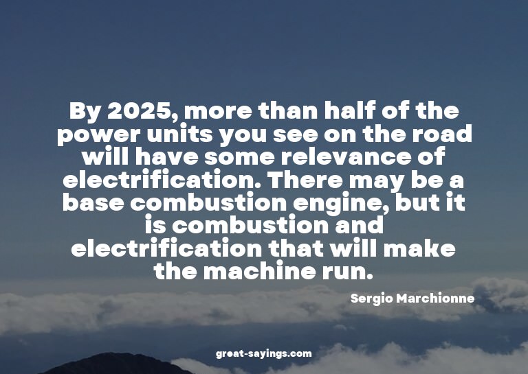 By 2025, more than half of the power units you see on t