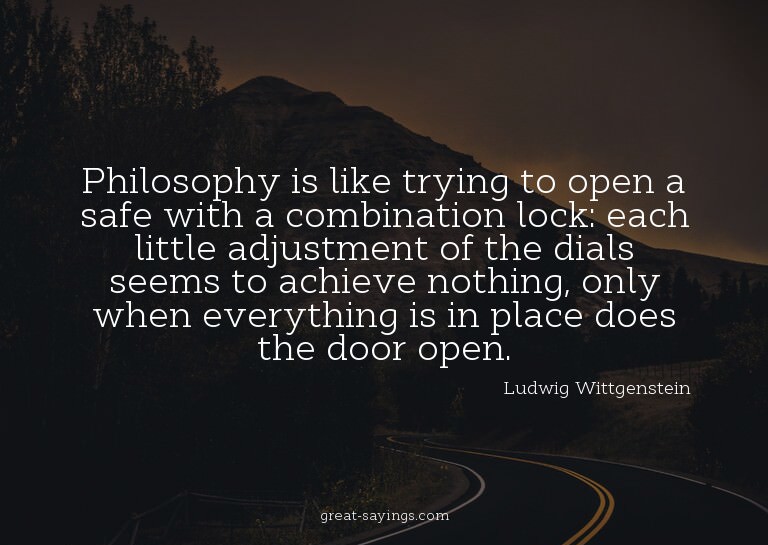 Philosophy is like trying to open a safe with a combina