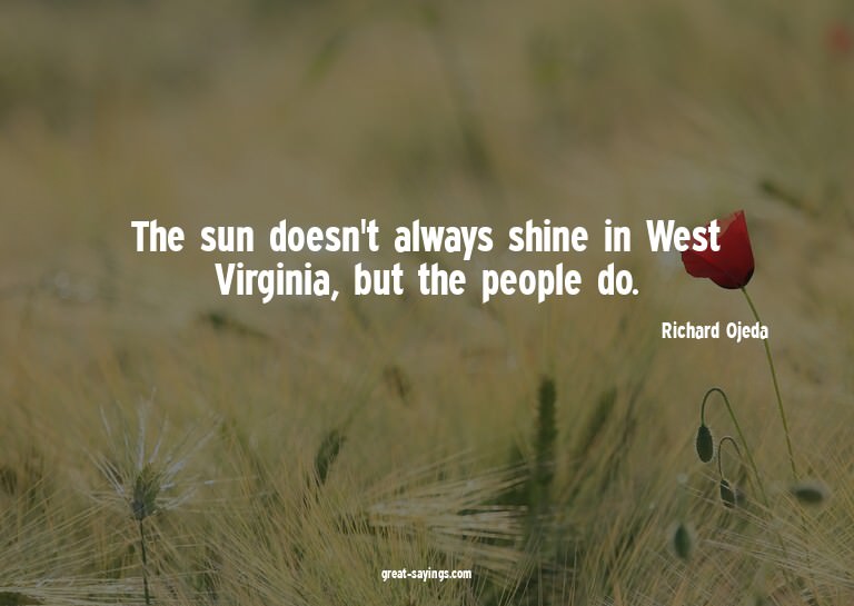 The sun doesn't always shine in West Virginia, but the
