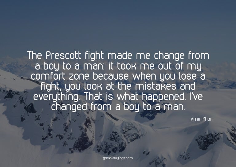 The Prescott fight made me change from a boy to a man: