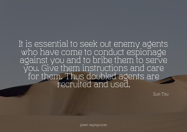 It is essential to seek out enemy agents who have come